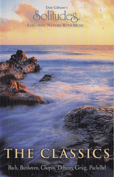 Dan Gibson / Johann Sebastian Bach, Ludwig van Beethoven, Frédéric Chopin, Claude Debussy, Edvard Grieg, Johann Pachelbel : Dan Gibson's Solitudes: The Classics (Cass, Album)