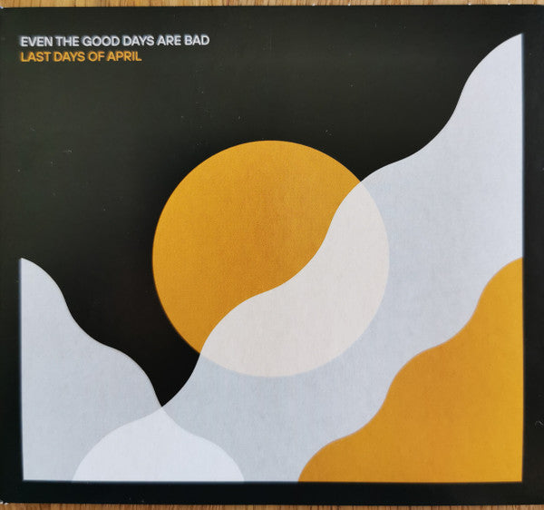 Last Days Of April : Even The Good Days Are Bad (CD, Album)