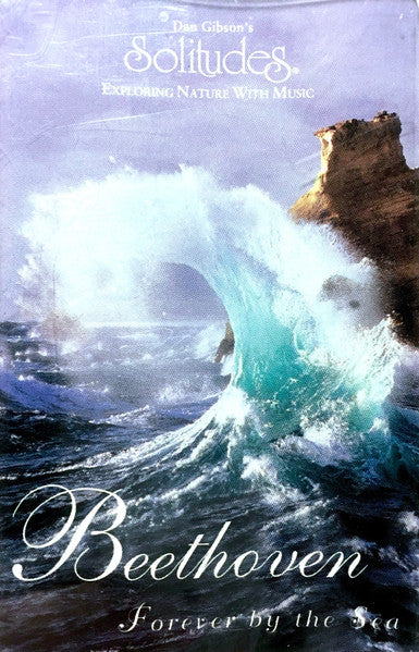 Dan Gibson, Ludwig van Beethoven : Forever By The Sea (Cass, Album)