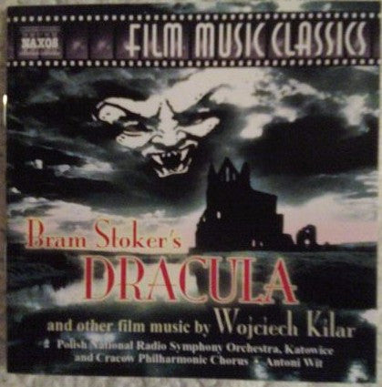 Wojciech Kilar / Wielka Orkiestra Symfoniczna Polskiego Radia W Katowicach and Chór Filharmonii Im. Karola Szymanowskiego W Krakowie • Antoni Wit : Bram Stoker's Dracula and Other Film Music by Wojciech Kilar (CD, Album, RE)