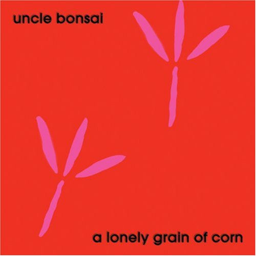 Uncle Bonsai : A Lonely Grain Of Corn (CD, Album)