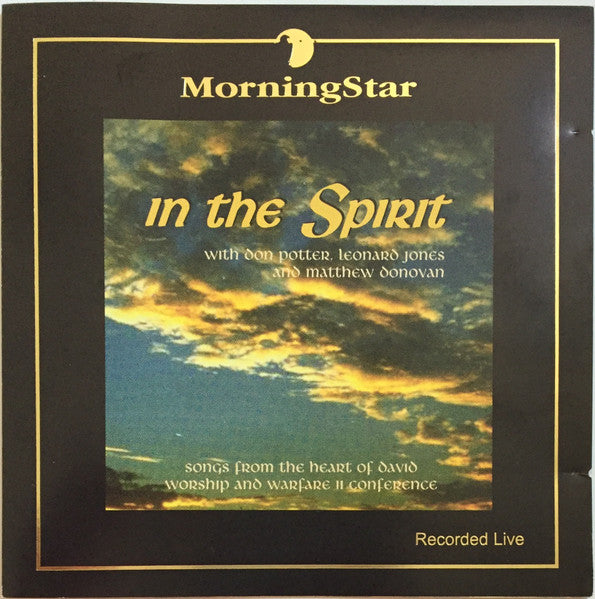 MorningStar (5) With Don Potter, Leonard Jones (3) And Matthew Donovan : In The Spirit (Songs From The Heart Of David Worship And Warfare II Conference) (CD, Album)