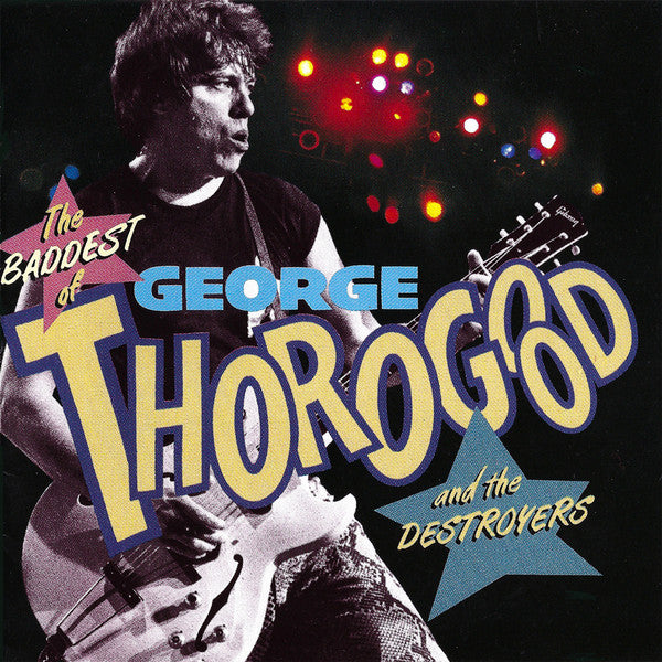 George Thorogood & The Destroyers : The Baddest Of George Thorogood And The Destroyers (CD, Comp, RP)