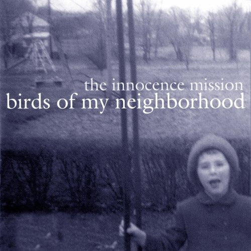 The Innocence Mission : Birds Of My Neighborhood (CD, Album)