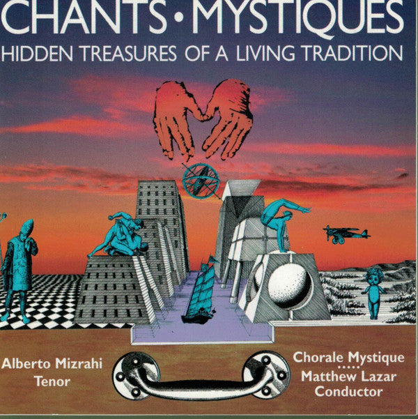 Alberto Mizrahi, Chorale Mystique, Matthew Lazar : Chants • Mystiques: Hidden Treasures Of A Living Tradition (CD)