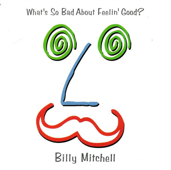 Billy Mitchell (14) : What's So Bad About Feelin' Good? (CD, Album)