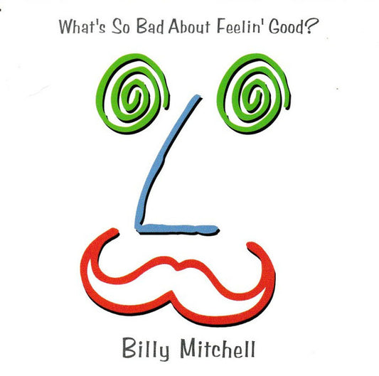 Billy Mitchell (14) : What's So Bad About Feelin' Good? (CD, Album)
