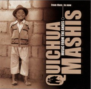 Quichua Mashis : From Then To Now (Music From The Andes) (CD, Album)