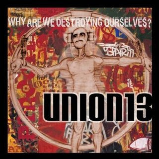Union 13 : Why Are We Destroying Ourselves? (CD, Album)