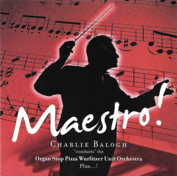 Charlie Balogh : Maestro! Charlie Balogh "conducts" The Organ Stop Pizza Wurlitzer Unit Orchestra Plus...! (CD, Album)