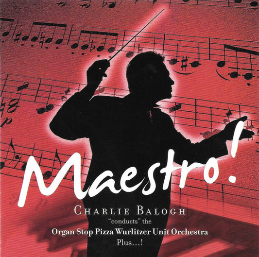 Charlie Balogh : Maestro! Charlie Balogh "conducts" The Organ Stop Pizza Wurlitzer Unit Orchestra Plus...! (CD, Album)