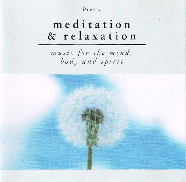 Unknown Artist : Pier 1 Meditation & Relaxation (Music For The Mind, Body And Spirit) (CD, Album)