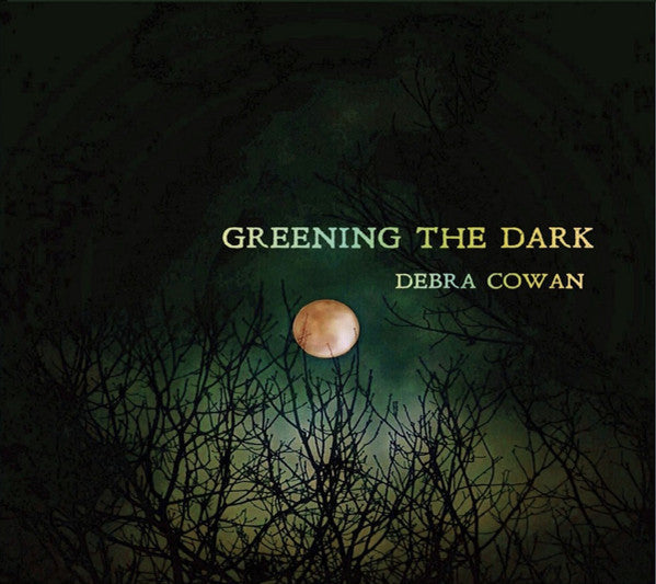 Debra Cowan : Greening The Dark (CD)