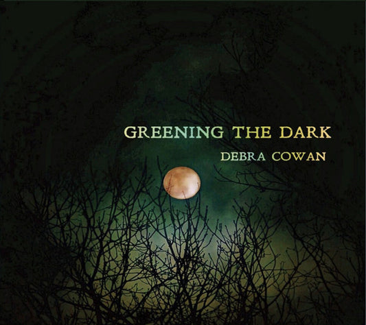 Debra Cowan : Greening The Dark (CD)