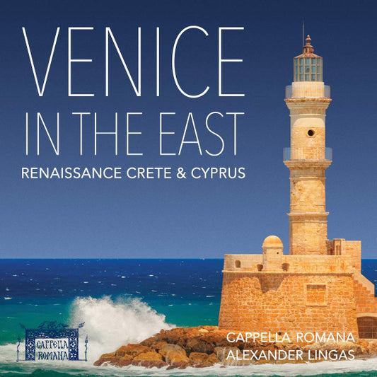 Cappella Romana, Alexander Lingas : Venice In The East: Renaissance Crete & Cyprus (CD, Album)