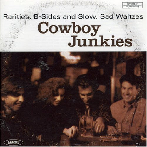 Cowboy Junkies : Rarities, B-Sides And Slow, Sad Waltzes (CD, Comp)