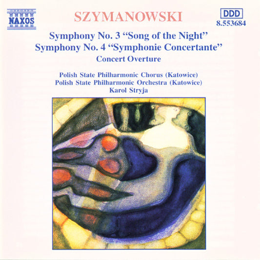 Karol Szymanowski / Chór Filharmonii Śląskiej, Orkiestra Symfoniczna Filharmonii Śląskiej, Karol Stryja : Symphony No. 3 "Song Of The Night" / Symphony No. 4 "Symphony Concertante" / Concert Overture (CD, Album)