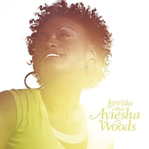 Ayiesha Woods : Love Like This (CD, Album)