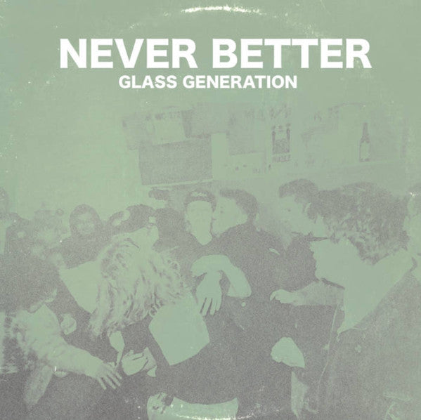 Glass Generation : Never Better (7", EP)