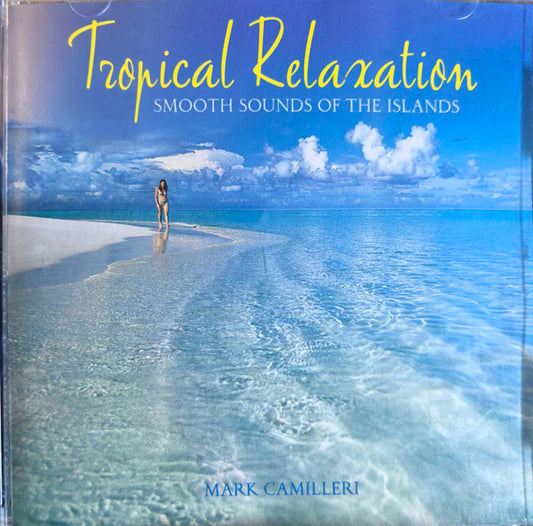 Mark Camilleri : Tropical Relaxation Smooth Sounds Of The Islands (CD, Album)
