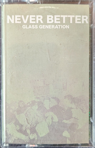 Glass Generation : Never Better (Cass, EP, Tra)