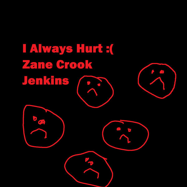 Zane Crook Jenkins : I Always Hurt (Cass, Single, Ltd)