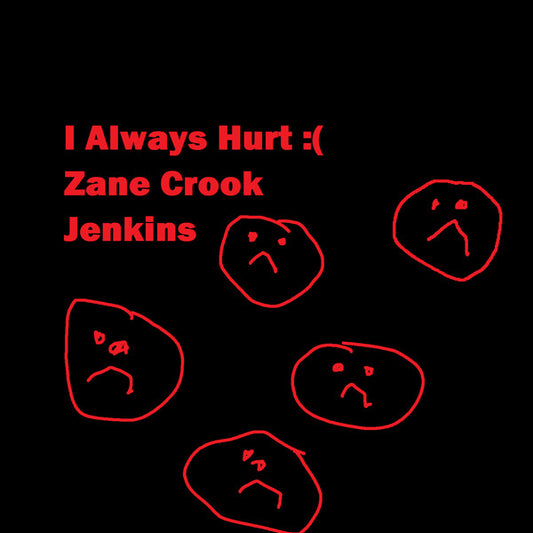 Zane Crook Jenkins : I Always Hurt (Cass, Single, Ltd)