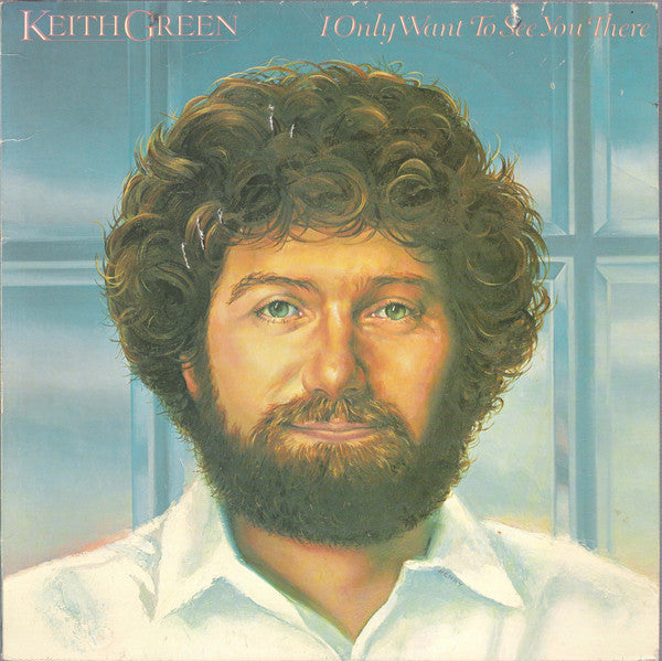 Keith Green (2) : I Only Want To See You There (LP, Album, Comp)