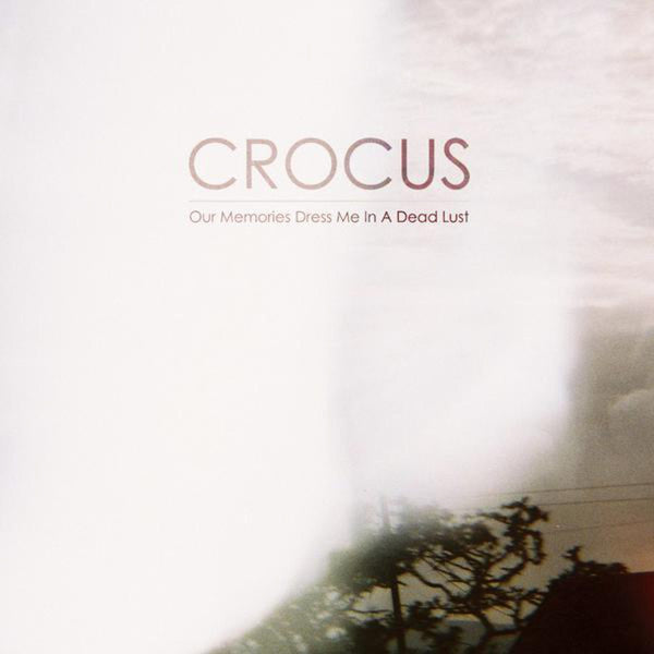 Crocus : Our Memories Dress Me In A Dead Lust (LP, Album, Whi + CDr, Album)