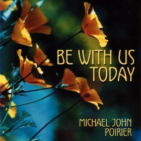 Michael John Poirier : Be With Us Today (CD)