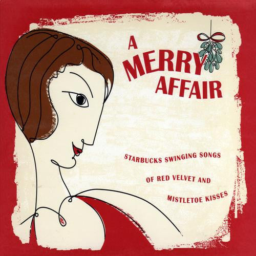 Various : A Merry Affair: Starbucks Swinging Songs Of Red Velvet And Mistletoe Kisses (CD, Comp)