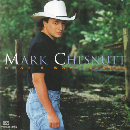 Mark Chesnutt : What A Way To Live (CD, Album, Club)
