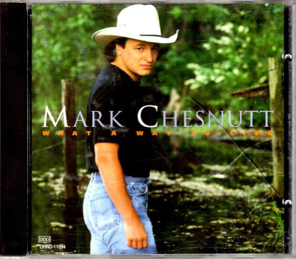 Mark Chesnutt : What A Way To Live (CD, Album, Club)