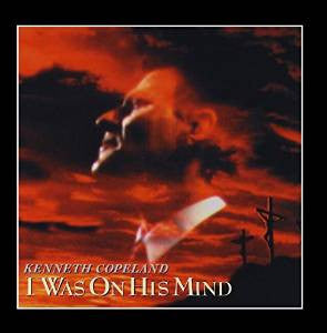 Kenneth Copeland : I Was On His Mind (CD, Album)