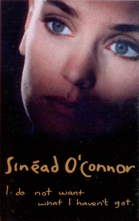 Sinéad O'Connor : I Do Not Want What I Haven't Got (Cass, Album, 100)