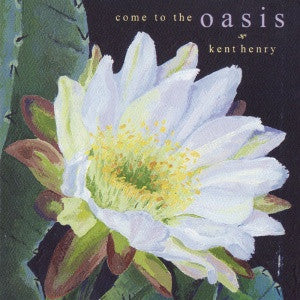 Kent Henry : Come To The Oasis (CD, Album)