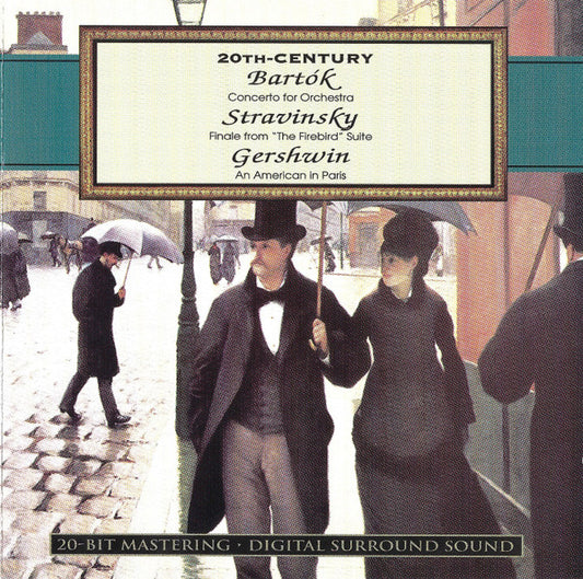 Béla Bartók, Igor Stravinsky, George Gershwin : 20th-Century: Bartók: Concerto for Orchestra · Stravinsky: Finale from "The Firebird" Suite · Gershwin: An American in Paris (CD, Comp)