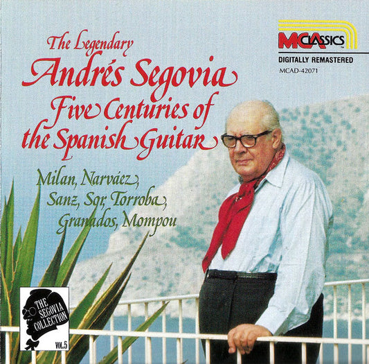 Andrés Segovia - Milan*, Narvaez*, Sanz*, Sor*, Torroba*, Granados*, Mompou* : The Segovia Collection, Vol. 5: Five Centuries Of The Spanish Guitar (CD, Comp, RM)